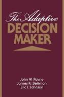 The Adaptive Decision Maker di John W. Payne, James R. Bettman, Eric J. Johnson edito da Cambridge University Press