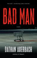 Bad Man di Dathan Auerbach edito da Alfred A. Knopf