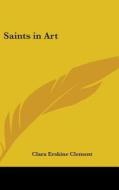 Saints In Art di CLARA ERSKI CLEMENT edito da Kessinger Publishing