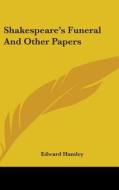 Shakespeare's Funeral And Other Papers di EDWARD HAMLEY edito da Kessinger Publishing