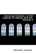 Universal Science, Or The Cabinet Of Nature And Art, Volume Ii di Alexander Jamieson edito da Bibliolife