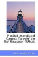 Practical Journalism di Edwin Llewellyn Shuman edito da Bibliolife