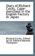Diary Of Richard Cocks, Cape-merchant In The English Factory In Japan di Sir Richard Cocks edito da Bibliolife