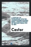 A Century of Foxhunting with the Warwickshire Hounds: Being a Sketch History ... di Castor edito da LIGHTNING SOURCE INC