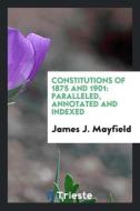Constitutions of 1875 and 1901 di James J. Mayfield edito da Trieste Publishing