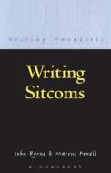 Writing Sitcoms di John Byrne, Marcus Powell edito da Bloomsbury Publishing Plc
