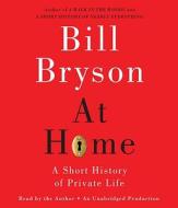 At Home: A Short History of Private Life di Bill Bryson edito da Random House Audio Publishing Group