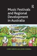 Music Festivals and Regional Development in Australia di Chris Gibson, Professor John Connell edito da Taylor & Francis Ltd
