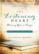 The Listening Heart: Hearing God in Prayer: Devotions for Every Day of the Year di Judy Gordon Morrow edito da BETHANY HOUSE PUBL