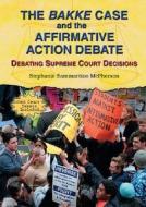 The Bakke Case and the Affirmative Action Debate: Debating Supreme Court Decisions di Stephanie Sammartino McPherson edito da Enslow Publishers