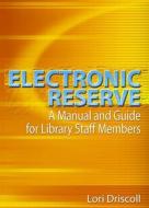 Electronic Reserve di Lori L. Driscoll edito da Taylor & Francis Inc