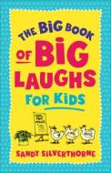 The Big Book of Big Laughs for Kids di Sandy Silverthorne edito da REVEL FLEMING H