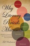 Why Literary Periods Mattered di Ted Underwood edito da Stanford University Press