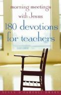 Morning Meetings with Jesus: 180 Devotions for Teachers di Susan O'Carroll Drake edito da JUDSON PR