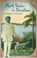 Mark Twain in Paradise: His Voyages to Bermuda di Donald Hoffmann edito da UNIV OF MISSOURI PR