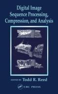 Digital Image Sequence Processing, Compression, and Analysis di Todd R. Reed edito da CRC Press