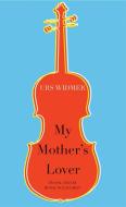 My Mother's Lover di Urs Widmer edito da University of Chicago Pr.
