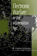 Electronic Warfare in the Information Age di D. Curtis Schleher edito da ARTECH HOUSE INC