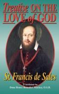 Treatise on the Love of God: Masterful Combination of Theological Principles and Practical Application Regarding Divine  di Francisco De Sales, St Francis De Sales edito da TAN BOOKS & PUBL