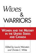 Wives and Warriors di Laurie Weinstein, Christie White edito da Praeger