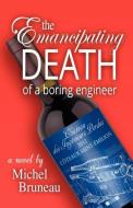 The Emancipating Death of a Boring Engineer di Michel Bruneau edito da CePages Press