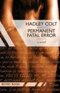 Permanent Fatal Error di Hadley Colt edito da Betimes Books