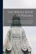 THE WHOLE BOOK OF PSALMES : WITH THEIR W di ANONYMOUS edito da LIGHTNING SOURCE UK LTD