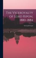The Viceroyalty of Lord Ripon, 1880-1884 di Sarvepalli Gopal edito da LIGHTNING SOURCE INC