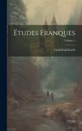 Études franques; Volume 1 di Godefroid Kurth edito da LEGARE STREET PR