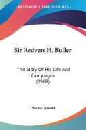Sir Redvers H. Buller: The Story of His Life and Campaigns (1908) di Walter Jerrold edito da Kessinger Publishing