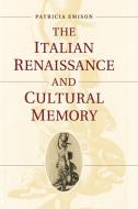 The Italian Renaissance and Cultural Memory di Patricia Emison edito da Cambridge University Press