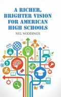 A Richer, Brighter Vision for American High Schools di Nel Noddings edito da Cambridge University Press