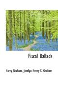 Fiscal Ballads di Jocelyn Henry C Graham Harry Graham edito da Bibliolife