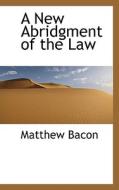 A New Abridgment Of The Law di Matthew Bacon edito da Bibliolife