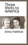 Three Visits to America di Emily Faithfull edito da BCR (BIBLIOGRAPHICAL CTR FOR R