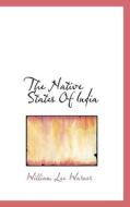 The Native States Of India di William Lee Warner edito da Bibliolife