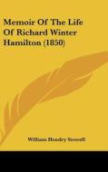 Memoir of the Life of Richard Winter Hamilton (1850) di William Hendry Stowell edito da Kessinger Publishing
