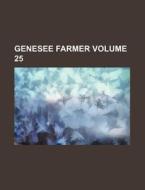 Genesee Farmer Volume 25 di Books Group edito da Rarebooksclub.com