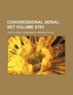 Congressional Serial Set Volume 6783 di United States Government Office edito da Rarebooksclub.com