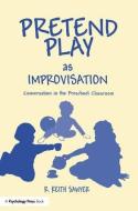 Pretend Play As Improvisation di R. Keith Sawyer edito da Psychology Press