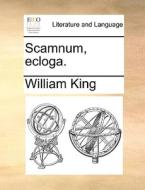 Scamnum, Ecloga. di William King edito da Gale Ecco, Print Editions