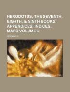 Herodotus, the Seventh, Eighth, & Ninth Books Volume 2; Appendices, Indices, Maps di Herodotus edito da Rarebooksclub.com