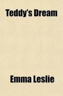 Teddy's Dream di Emma Leslie edito da General Books