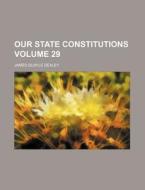 Our State Constitutions di James Quayle Dealey edito da General Books Llc