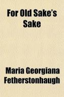 For Old Sake's Sake di Mar Fetherstonhaugh edito da General Books