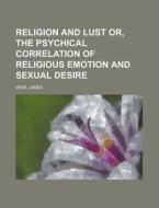 Religion And Lust Or, The Psychical Corr di James Weir edito da Rarebooksclub.com