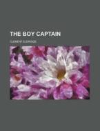 The Boy Captain di Clement Eldridge edito da Rarebooksclub.com