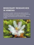 Missionary Researches In Armenia; Includ di Eli Smith edito da Rarebooksclub.com