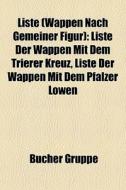 Liste (Wappen Nach Gemeiner Figur) edito da Books LLC, Reference Series