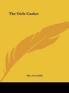 The Girls Casket di Mrs Lovechild edito da Kessinger Publishing